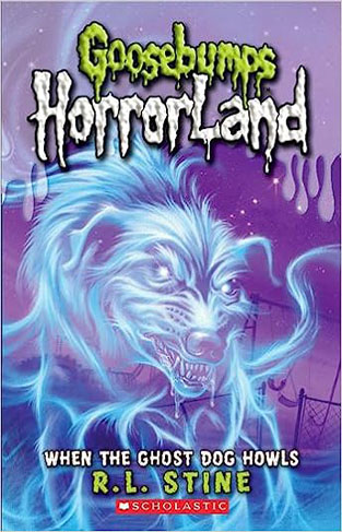 When the Ghost Dog Howls: No. 13 (Goosebumps Horrorland)